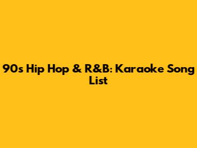 90s Hip Hop & R&B: Karaoke Song List