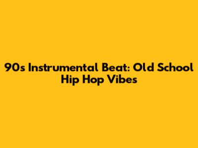 90s Instrumental Beat: Old School Hip Hop Vibes