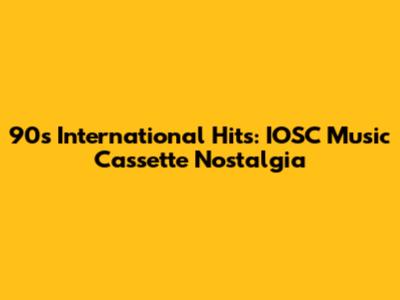 90s International Hits: IOSC Music Cassette Nostalgia