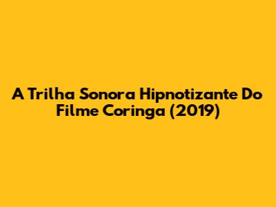 A Trilha Sonora Hipnotizante Do Filme Coringa (2019)
