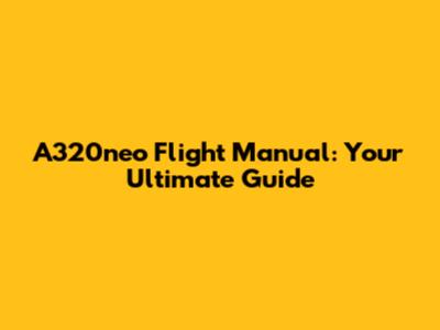 A320neo Flight Manual: Your Ultimate Guide