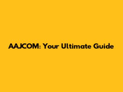 AAJCOM: Your Ultimate Guide