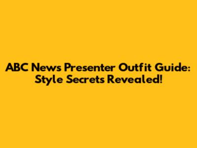 ABC News Presenter Outfit Guide: Style Secrets Revealed!