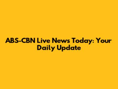 ABS-CBN Live News Today: Your Daily Update