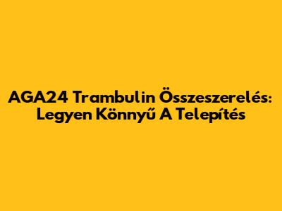 AGA24 Trambulin Összeszerelés: Legyen Könnyű A Telepítés