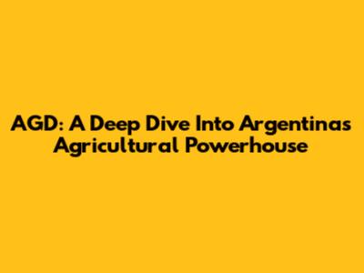 AGD: A Deep Dive Into Argentina's Agricultural Powerhouse