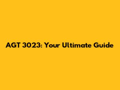 AGT 3023: Your Ultimate Guide