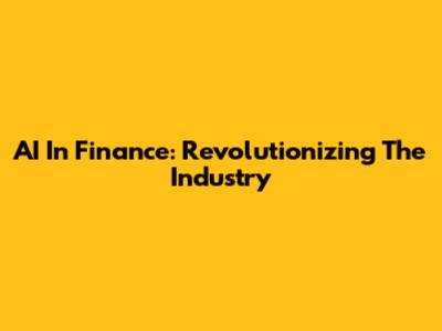 AI In Finance: Revolutionizing The Industry