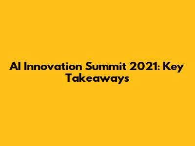 AI Innovation Summit 2021: Key Takeaways
