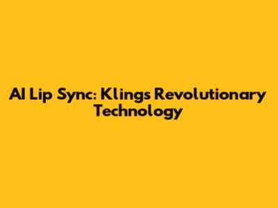 AI Lip Sync: Kling's Revolutionary Technology