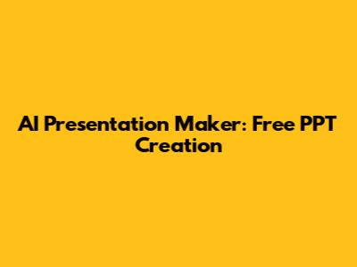 AI Presentation Maker: Free PPT Creation