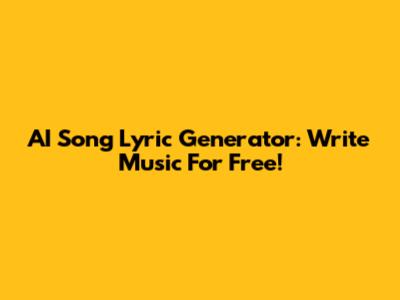 AI Song Lyric Generator: Write Music For Free!
