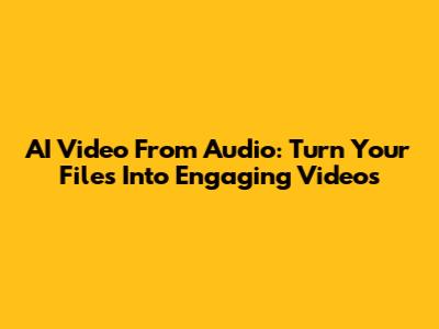 AI Video From Audio: Turn Your Files Into Engaging Videos