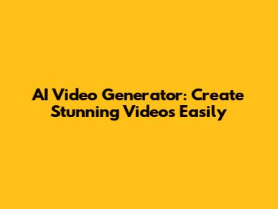 AI Video Generator: Create Stunning Videos Easily