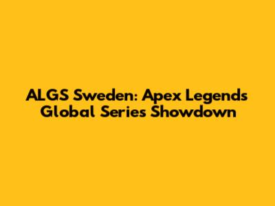 ALGS Sweden: Apex Legends Global Series Showdown