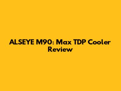 ALSEYE M90: Max TDP Cooler Review