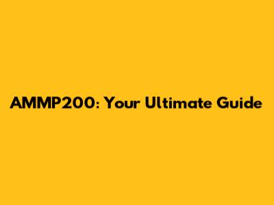 AMMP200: Your Ultimate Guide