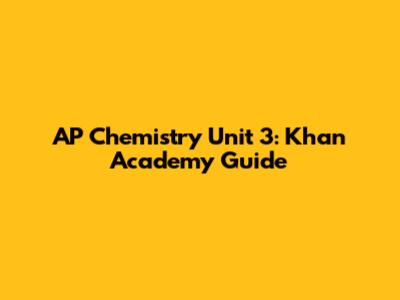 AP Chemistry Unit 3: Khan Academy Guide