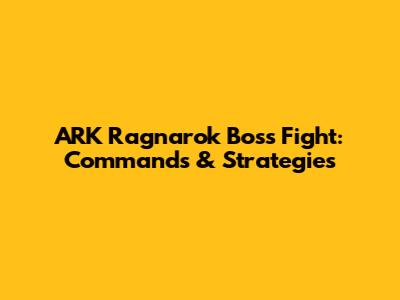 ARK Ragnarok Boss Fight: Commands & Strategies