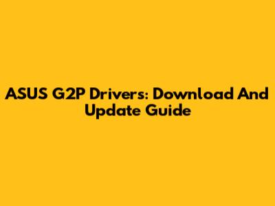 ASUS G2P Drivers: Download And Update Guide