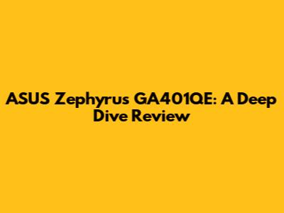 ASUS Zephyrus GA401QE: A Deep Dive Review