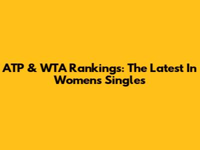 ATP & WTA Rankings: The Latest In Women's Singles