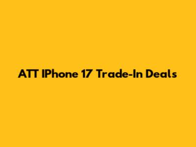 ATT IPhone 17 Trade-In Deals