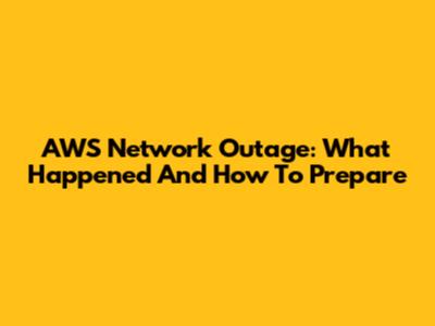AWS Network Outage: What Happened And How To Prepare