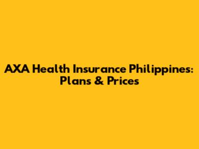 AXA Health Insurance Philippines: Plans & Prices