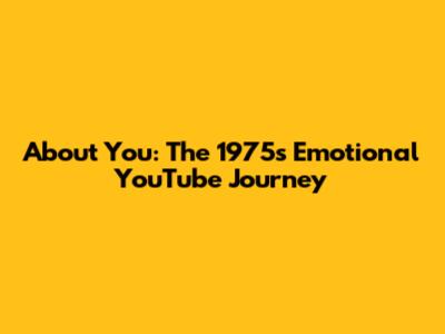 About You: The 1975's Emotional YouTube Journey
