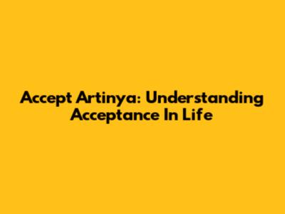 Accept Artinya: Understanding Acceptance In Life