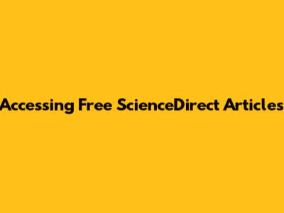 Accessing Free ScienceDirect Articles