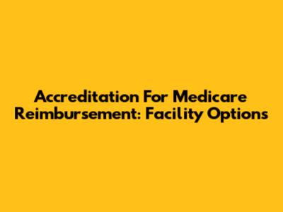 Accreditation For Medicare Reimbursement: Facility Options