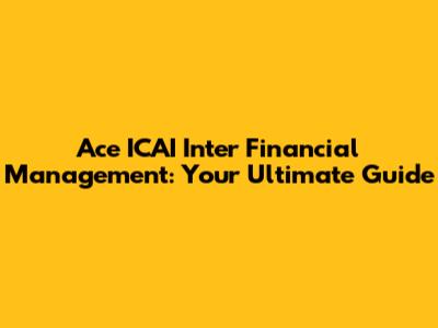 Ace ICAI Inter Financial Management: Your Ultimate Guide