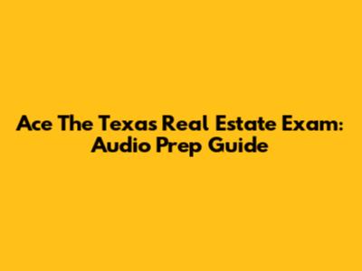 Ace The Texas Real Estate Exam: Audio Prep Guide