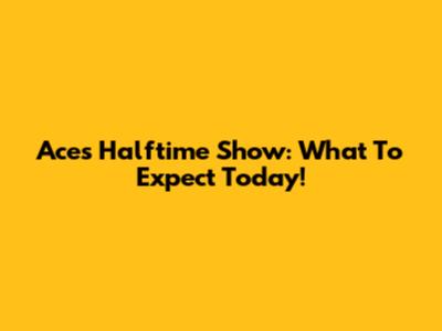 Aces Halftime Show: What To Expect Today!
