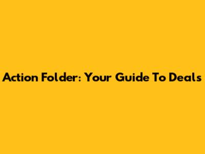 Action Folder: Your Guide To Deals