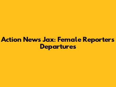 Action News Jax: Female Reporters' Departures