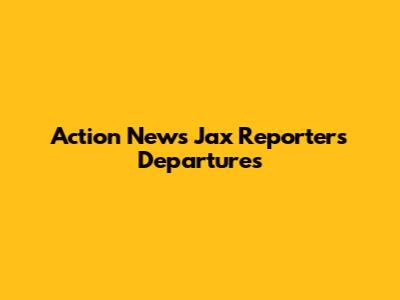 Action News Jax Reporters Departures