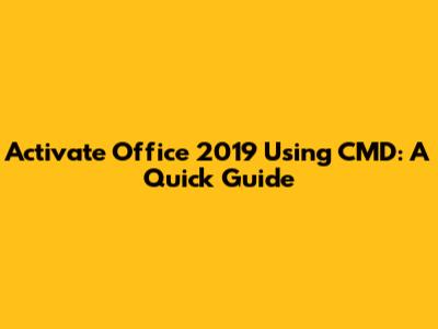 Activate Office 2019 Using CMD: A Quick Guide
