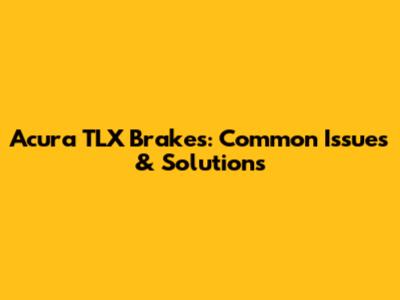 Acura TLX Brakes: Common Issues & Solutions