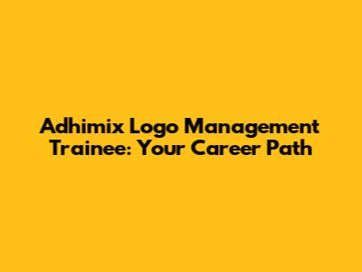 Adhimix Logo Management Trainee: Your Career Path
