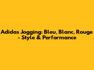 Adidas Jogging: Bleu, Blanc, Rouge - Style & Performance