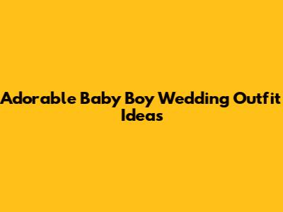 Adorable Baby Boy Wedding Outfit Ideas