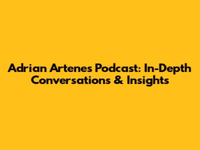Adrian Artene's Podcast: In-Depth Conversations & Insights