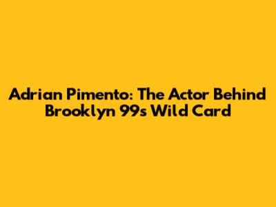 Adrian Pimento: The Actor Behind Brooklyn 99's Wild Card