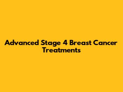 Advanced Stage 4 Breast Cancer Treatments