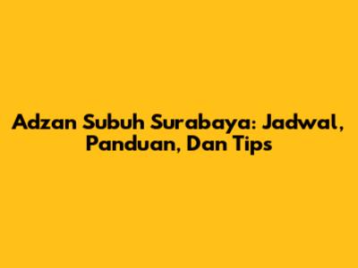 Adzan Subuh Surabaya: Jadwal, Panduan, Dan Tips