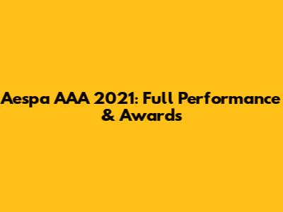 Aespa AAA 2021: Full Performance & Awards
