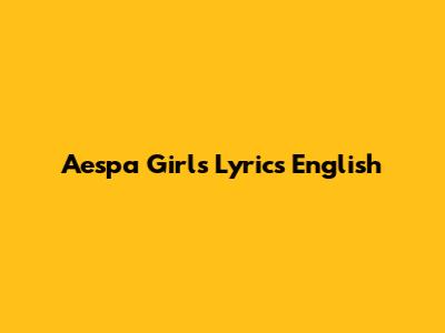 Aespa Girls Lyrics English